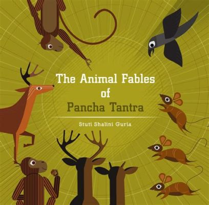  The Panchatantra! A Timeless Collection Filled With Animal Tales and Fables